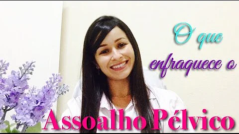 Porque o assoalho pélvico enfraquece?