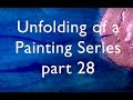 Unfolding of a PaInting Series pt 28