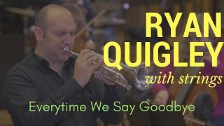 Everytime We Say Goodbye | Trumpet & Strings