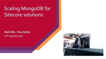 January 2017 London - Scaling MongoDB for Sitecore solutions - Nick Hills