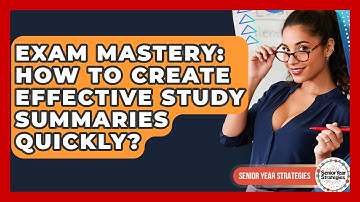 Exam Mastery: How To Create Effective Study Summaries Quickly? - Senior Year Strategies