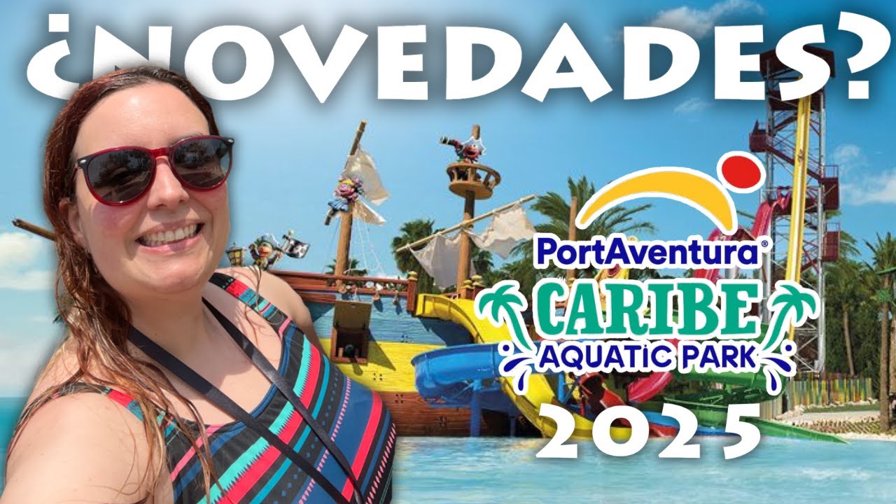 🌴💦CARIBE AQUATIC PARK 🔥 Todas sus ¿NOVEDADES? Temporada 2025
