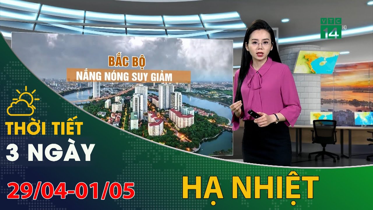 Thời tiết 3 ngày tới (29/04 đến 01/05): Miền Bắc nắng nóng suy giảm, hạ nhiệt | VTC14