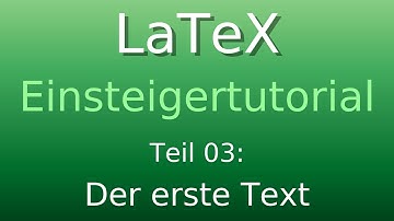 LaTeX Tutorial 03: Der erste Text
