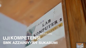 SMK AZZAINIYYAH SUKABUMI || video Uji Kompetensi Keahlian 2023