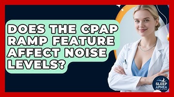 Does The CPAP Ramp Feature Affect Noise Levels? | Sleep Apnea Support Network