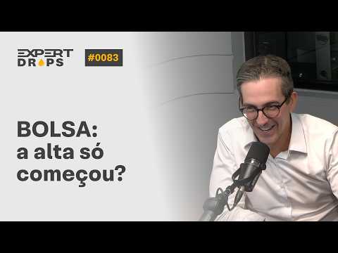 Bolsa brasileira em alta: é hora de comprar ou vender ações? | Expert Drops #83