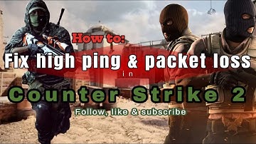 How To Fix High Ping & Packet Loss in CS2 - Counter Strike 2 - Full Guide