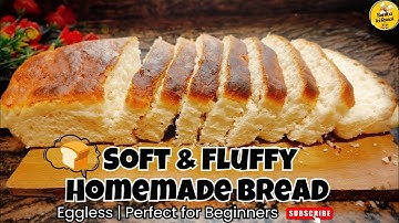 Soft & Fluffy Homemade Bread 🍞 | Perfect Bread Recipe | Eggless & Easy for Beginners