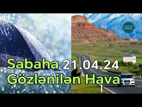 Güclü Yağış, Dolu, Şimşək və 28-30° isti - Hava | 21.04.24