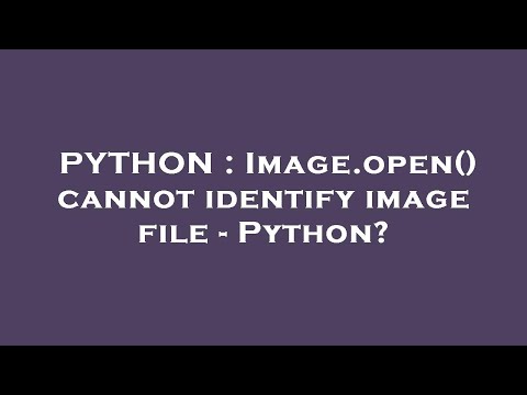 PYTHON : Image.open() cannot identify image file - Python?