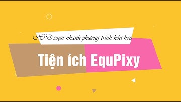 HD soạn nhanh phương trình hóa học trong Word bằng EquPixy - Trần Minh Thuận - Học hỏi và chia sẻ