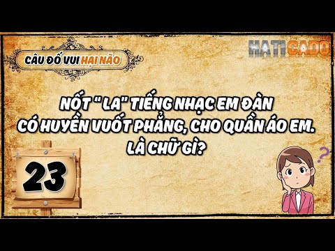 Câu Đố Vui Hại Não Tập 23 – Đáp Án Tập 22| Đố Vui Haticado
