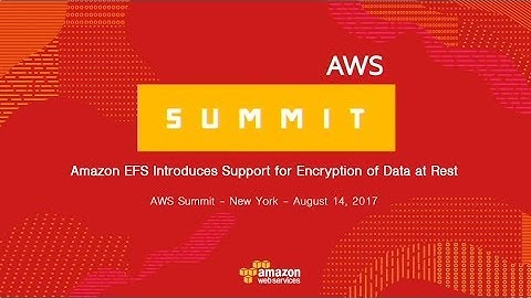 AWS Summit Series 2017 – New York: Amazon EFS Introduces Support for Encryption of Data at Rest