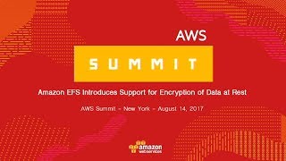 AWS Summit Series 2017 – New York: Amazon EFS Introduces Support for Encryption of Data at Rest