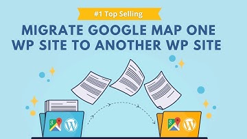 Migrate Google Map One Site to Another Site | Google Maps Migration | WP Maps Pro