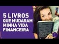 5 LIVROS QUE MUDARAM A MINHA VIDA FINANCEIRA!| Recomendo, mas não empresto