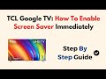 TCL Google TV How To Enable Screen Saver Immediately 