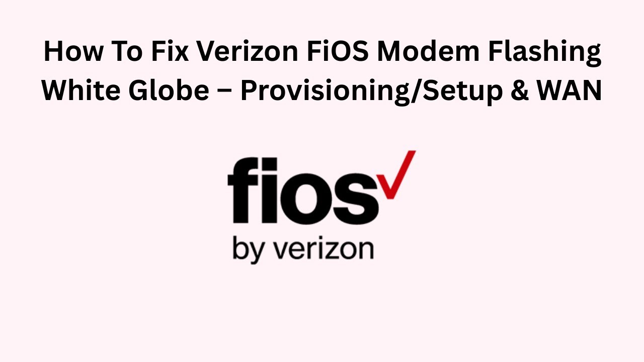 How To Fix Verizon FiOS Modem Flashing White Globe – Provisioning/Setup & WAN