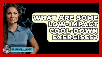 What Are Some Low-impact Cool-down Exercises? - The Football Xpert