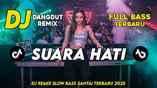 Download Lagu DJ SUARA HATI || DJ DANGDUT REMIX SLOW TERBARU 2025 || FULL BASS SANTAI MP3