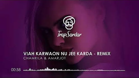 Chamkila - Viah Karwaon Nu Jee Karda - Remix - Trap Sardar