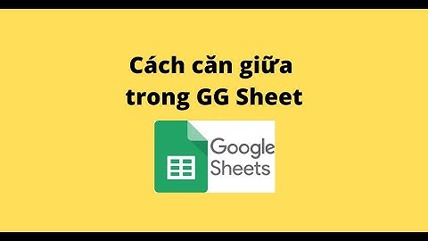 Cách căn giữa trong GG Sheet