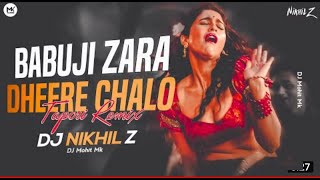 Babu Ji Zara Dheere Chalo Dj Remix | Dj NIKHIL Z | Babuji Zara Dheere Chalo Tapori Mix | DJ Mohit Mk