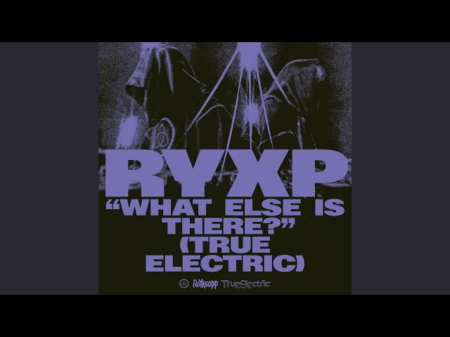 What Else Is There? (True Electric)