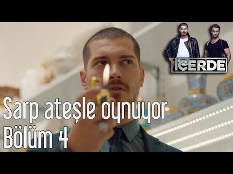 İçerde 4. Bölüm - Sarp Ateşle Oynuyor