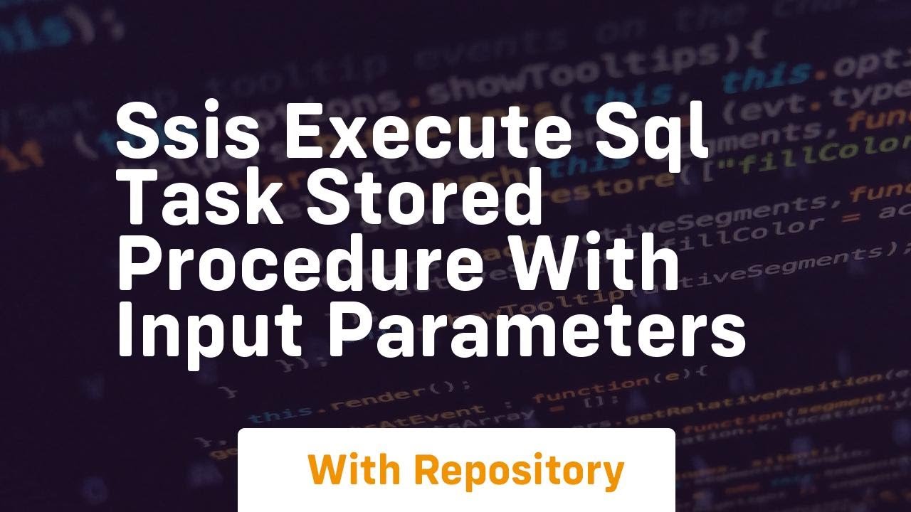 ssis execute sql task stored procedure with input parameters - YouTube