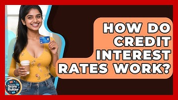 How Do Credit Interest Rates Work? - Student Score Builder