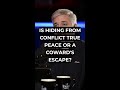 Is Hiding from Conflict True Peace or a Coward's Escape?