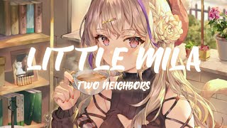 Two Neighbors - LITTLE MILA (LYRICS) [NIGHTCORE]