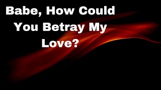 My Love Why Did You Betray Me?💘Babe I'm hurt!❣️(A Romantic Love Poem)