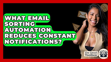 What Email Sorting Automation Reduces Constant Notifications? - TheEmailToolbox.com