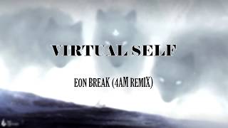 Virtual Self - Eon Break(4AM Remix)