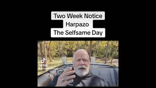Two Week Notice . . . Harpazo . . . The Selfsame Day