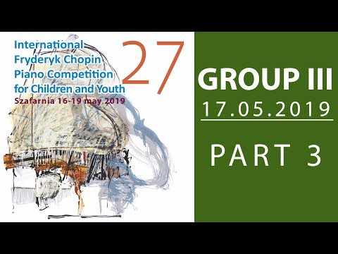 The 27. International Fryderyk Chopin Piano Competition for Children - Group 3 part 3 - 17.05.2019