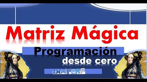 Video 6: Tema Matriz Magica.Curso de programacion desde cero para principiante, algebra lineal