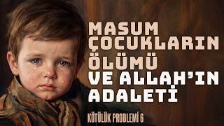 Masum çocukların ölümü ve Allah’ın adaleti