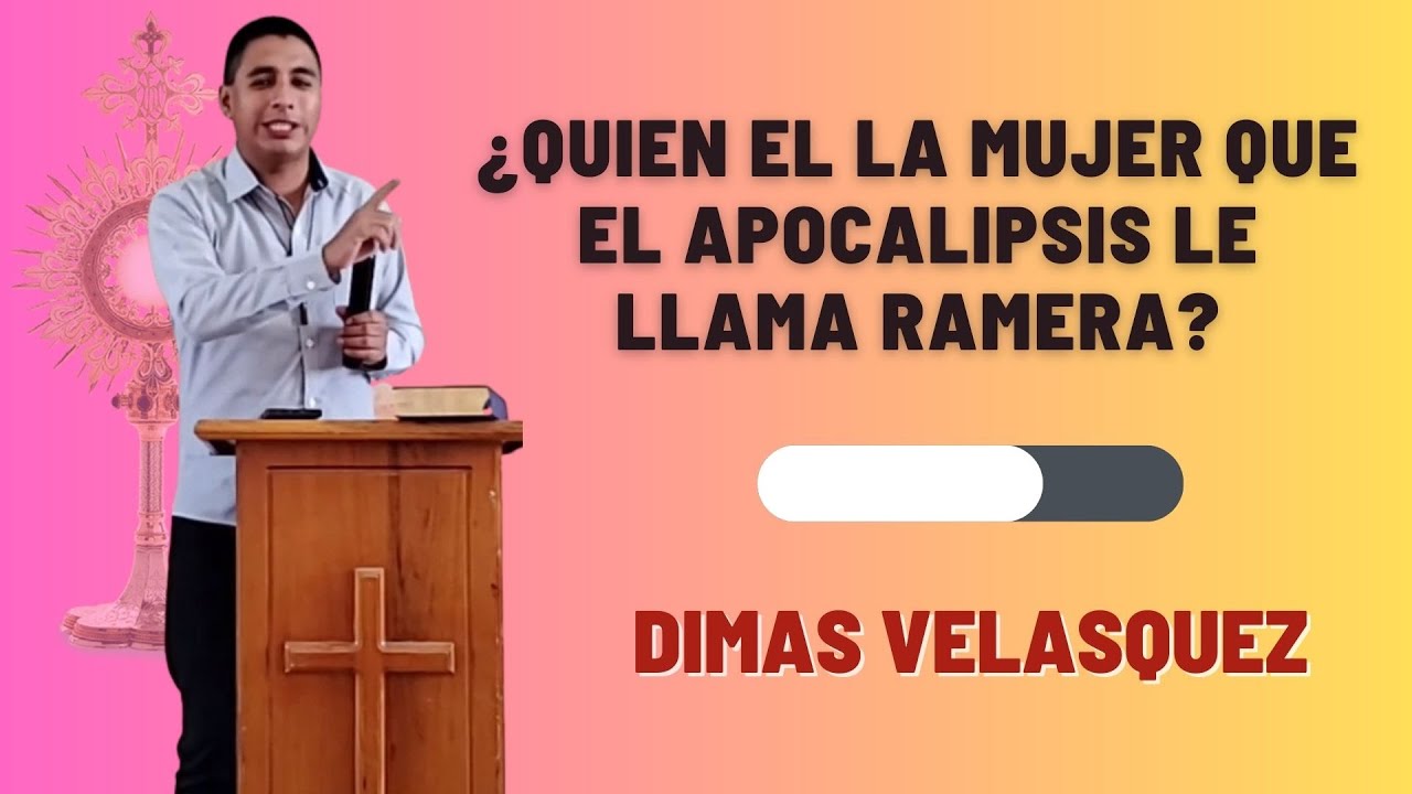 Dimas Velásquez, Tema: ¿Quien el la mujer que el apocalipsis le llama ramera? // Conoce tu FE