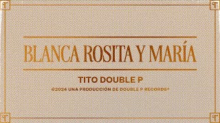  Blanca, Rosita y María (Lyric Video) - Tito Double P 