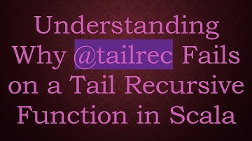 Understanding Why @ tailrec Fails on a Tail Recursive Function in Scala