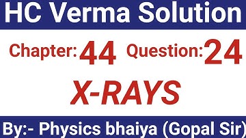 H.C. Verma Solutions - X-rays - Chapter 44, Question 24