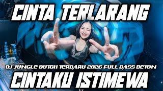 DJ CINTA TERLARANG X CINTAKU ISTIMEWA DJ JUNGLE DUTCH TERBARU 2026 FULL BASS BETON 