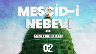 YERYÜZÜ İNCİLERİ - BÖLÜM 2 | MESCİD-İ NEBEVİ