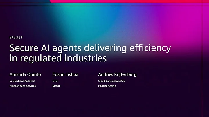 AWS re:Invent 2025 - Secure AI Agents Delivering Efficiency in Regulated Industries (WPS317)