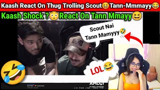 Kaash React On Thug Trolling Scout😆By Saying Tann-Mamyy😂Kaash Shocked ?😳🤣