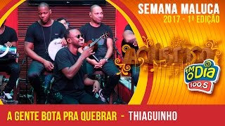 A Gente Bota Pra Quebrar - Thiaguinho (Semana Maluca FM O Dia 2017) A Gente Bota Pra Quebrar - Thiaguinho (Semana Maluca FM O Dia 2017)